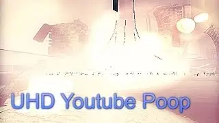 UHD 4K Youtube Poop - World Premiere