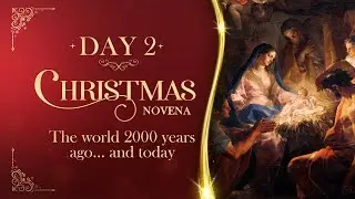 DAY 2 | The world 2000 years ago&hellip; and today | CHRISTMAS NOVENA
