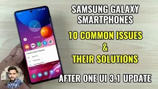 Samsung Galaxy Smartphones : Solutions Of 10 Common Issues After One UI 3.1 Update