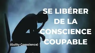 How to Free Yourself from a Guilty Conscience: The Guide to Inner Peace