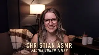 ASMR Devotional Facing Tough Times
