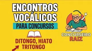 ENCONTROS VOC&Aacute;LICOS: Ditongo, Hiato e Tritongo | Portugu&ecirc;s para Concursos 2025