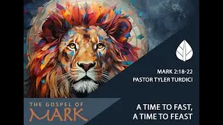 Sermon 12.28.25 - Pastor Tyler Turdici | A Time to Fast, a Time to Feast (Mark 2:18-22)