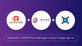 Настройка Sonarr SSO с Authentik и Nginx Proxy Manager.