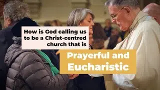 Plenary Council 2020 Monthly Themes: Prayerful & Eucharistic