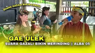LAGU SASAK GAE ULEK || SUARA GAZALI BIKIN MERINDING SANGAT MERDU || ALBA 05