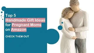Top 5 Handmade Gift Ideas for Pregnant Moms on Amazon