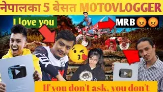Top 5 best Nepali Motovloggers of 2023|| Lifetime best blogger of Nepal of 2022 ||MRB, Rajkumar,smz|