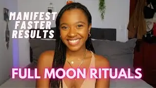 3 Powerful Full Moon Rituals to MANIFEST FASTER RESULTS! | How to Manifest with the FULL MOON