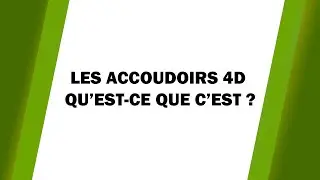 Les accoudoirs 4D, qu'est-ce que c'est ?
