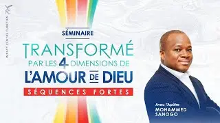 (R&Eacute;TROSPECTIVE) TRANSFORM&Eacute; PAR LES 4 DIMENSIONS DE L&rsquo;AMOUR DE DIEU - AP&Ocirc;TRE MOHAMMED SANOGO