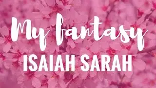 MY FANTASY By: Isaiah Sarah || LYRIC VIDEO