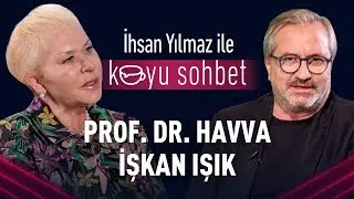 Prof. Dr. Havva İşkan Işık | İhsan Yılmaz ile Koyu Sohbet