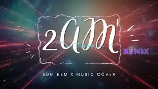 2AM remix - JUSTATEE x EDM Remix Music Cover | Nhạc Remix