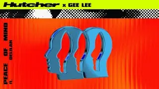 Hutcher & GEE LEE - Peace of Mind (feat. Delilah)