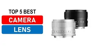 Top 5 Best Camera Lens in 2026