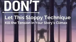 Don&rsquo;t Let This Sloppy Technique Kill the Tension in Your Story&rsquo;s Climax