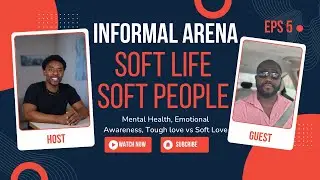 EPISODE 5- SOFT LIFE OR SOFT PEOPLE I MENTAL HEALTH I EMOTIONAL AWARENESS I TOUGH LOVE V SOFT LOVE