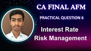 Practical Question 6 | Interest Rate Risk Management | CA Final AFM