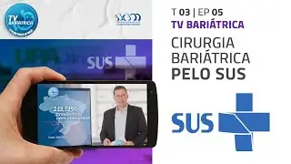 Cirurgia Bariátrica pelo SUS - TV Bariátrica SBCBM - EP05 | T03