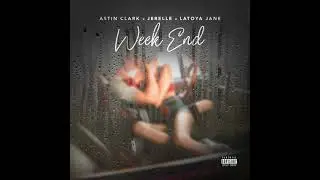 Week End (feat. Astin Clark & LaToya Jane)
