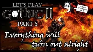 Let's Play Gothic 2 Classic [Part 5] | Everything will turn out alright | Jack Is Streaming Solo
