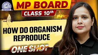 MP Board Class 10th Biology: How Do Organism Reproduce Simplified In One Shot