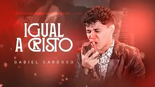 Gabiel Cardoso - Igual a Cristo (Clipe Oficial)
