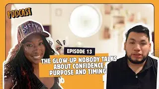 Episode 12- Why the Real Glow-Up Is Confidence, Purpose, and Trusting Your Timing