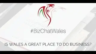 #BizChatWales | Is Wales a Great Place to do Business?