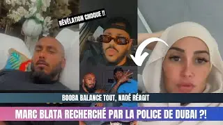 MARC BLATA RECHERCH&Eacute; PAR LA POLICE DE DUBAI ?! BOOBA BALANCE TOUT, NAD&Eacute; R&Eacute;AGIT...