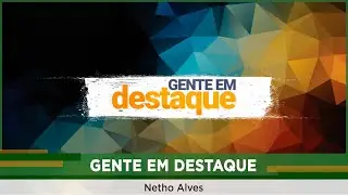 Gente em Destaque: Netho Alves (Parte 1/3)