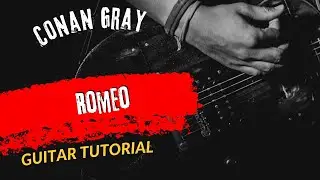 Guitar Tutorial Conan Gray Romeo