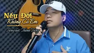 Nếu Đời Không Có Em _ ra phố hôm nay thấy buồn lên mắt | Thanh Tùng Official