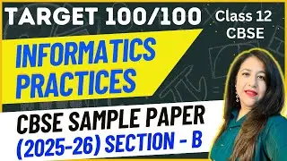 Class 12 IP | CBSE Sample Paper 2025-26 | Section - B | Solution with Explanation | Target 100