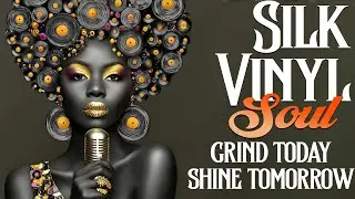 Relaxation Music | Grind Today, Shine Tomorrow | Neo Soul Music Motivation | Silk Vinyl Soul