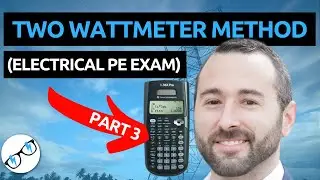 3 Steps for Solving any Two Wattmeter Method Problem Part 3 (Electrical Power PE Exam)