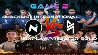 [GAME 2]BLACKLIST INTERNATIONAL Vs. NEXPLAY PREDATOR SOLID | MPL-PH S7 WEEK 3 DAY 4