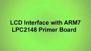 LCD Interface with ARM7 LPC2148 Primer Board