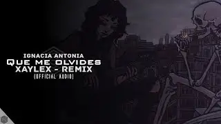 [Future Bass] Ignacia Antonia - Que me olvides (Xaylex Remix) [Official Audio] | ARMONY releases