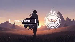Travelling by Aylex, Epic, Cinematic | No Copyright Music | Loop Audio Library