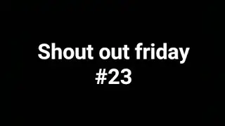 Shout out friday #23