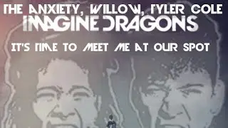 Mashup || Imagine Dragons and THE ANXIETY, Willow and Tyler Cole || It's Time to Meet Me at Our Spot