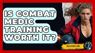 Is Combat Medic Training Worth It? - High Stakes Jobs