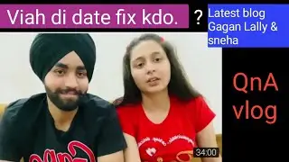 Viah di date fix / Gagan Lally Sneha Lally latest vlog Q nA