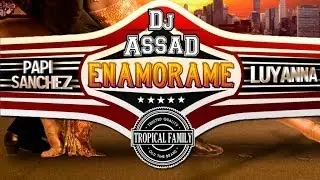 DJ Assad Ft. Papi Sanchez & Luyanna - Enamorame (Yeah Baby) [Latino Version]