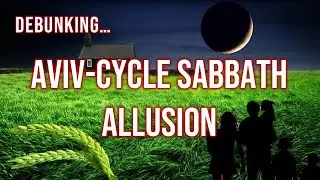 DEBUNKING AVIV-RESETTING SABBATH ALLUSION