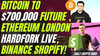 Bitcoin to $700,000 Future , Ethereum London Hardfork Live, Binance Shopify | Daily Crypto Hindi #75