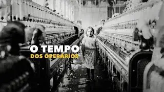 O Tempo dos Oper&aacute;rios- Document&aacute;rio sobre a revolu&ccedil;&atilde;o industrial. episodio #01