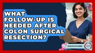 What Follow-Up Is Needed After Colon Surgical Resection? | Colon Health Channel